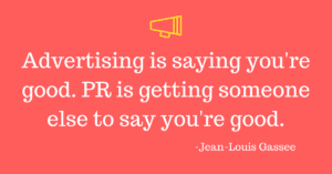 advertising-is-saying-youre-good-pr-is-getting-someone-else-to-say-youre-good-1